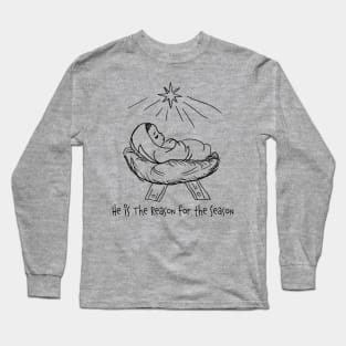 He is The Reason for the Season (for light backgrounds) Long Sleeve T-Shirt